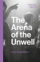 Book cover of: Arena of the Unwell. By: Liam Konemann