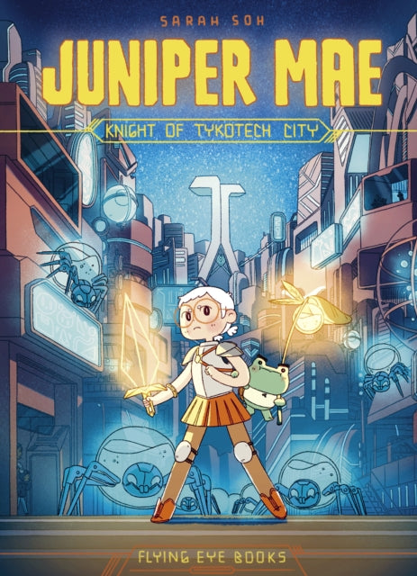 Juniper Mae: Knight of Tykotech City 9781912497454 Sarah Soh