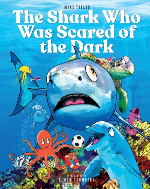 Book cover of: Shark Who Was Scared of the Dark. By: Mike Tilles