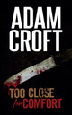 Book cover of: Too Close for Comfort. By: Adam Croft