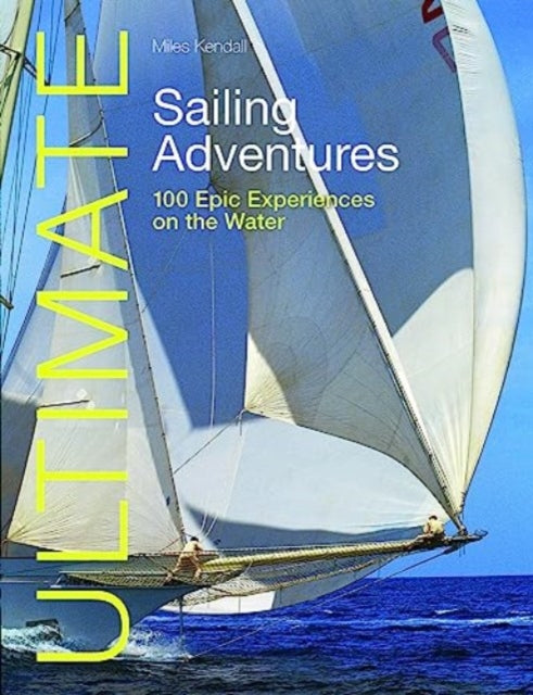 Book cover of: Ultimate Sailing Adventures. By: Miles Kendall