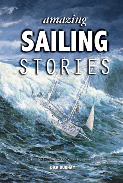 Book cover of: Amazing Sailing Stories. By: Dick Durham