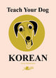 Book cover of: Teach Your Dog Korean. By: Anne Cakebread