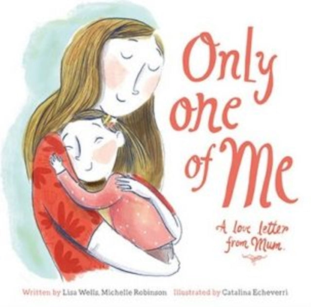 Book cover of: Only One of Me - A Love Letter from Mum. By: Lisa Wells