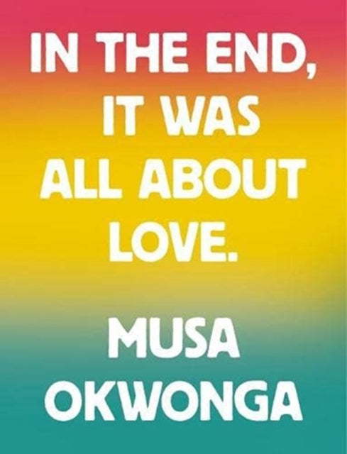 Book cover of: In The End, It Was All About Love