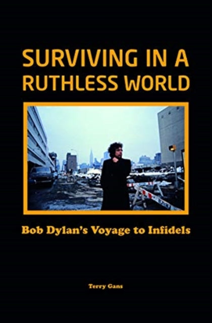 Book cover of: Bob Dylan: Surviving in a Ruthless World. By: Terry Gans
