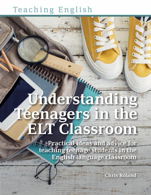 Book cover of: Understanding Teenagers in the ELT Classroom. By: Chris Roland