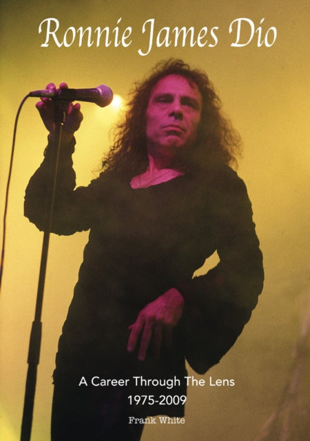 Book cover of: Ronnie James Dio - A Career Through The Lens 1975-2009. By: Frank White