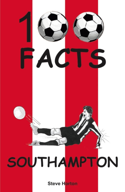 Book cover of: Southampton - 100 Facts. By: Steve HORTON