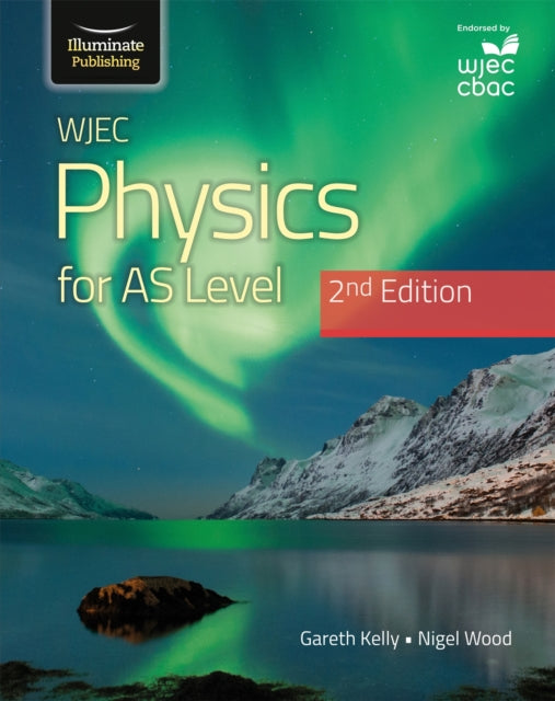 Book cover of: WJEC Physics For AS Level Student Book: 2nd Edition. By: Gareth Kelly