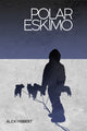 Book cover of: Polar Eskimo. By: Alex Hibbert