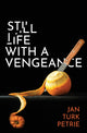Book cover of: Still Life with a Vengeance. By: Jan Turk Petrie