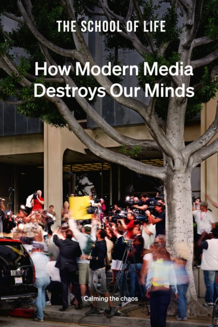 Book cover of: How Modern Media Destroys Our Minds. By: The School of Life