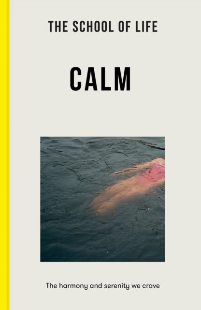 School of Life: Calm, the harmony and serenity we crave 9781912891986 The School The School of Life