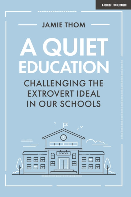 Book cover of: Quiet Education: Challenging the extrovert ideal in our schools. By: Jamie Thom