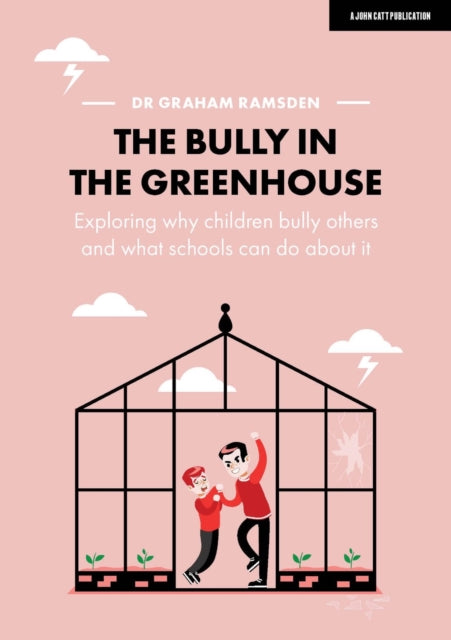 Book cover of: Bully in the Greenhouse: Why children bully others and what schools can do about it. By: Graham Ramsden