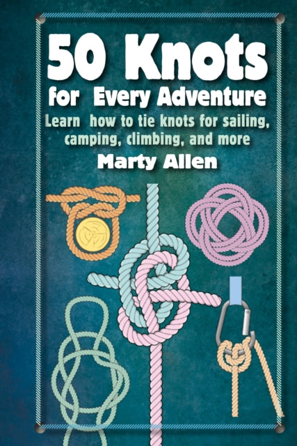 Book cover of: 50 Knots for Every Adventure. By: Marty Allen