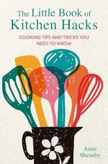 Little Book of Kitchen Hacks, Cooking Tips and Tricks You Need to Know 9781912983858 Anne Sheasby
