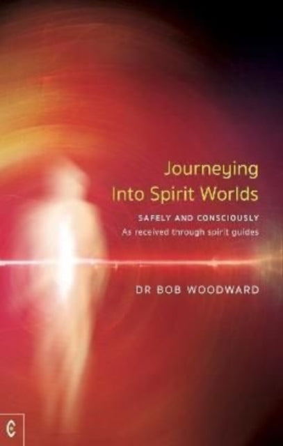 Book cover of: Journeying Into Spirit Worlds. By: Bob Woodward