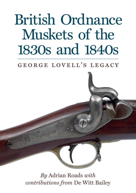 Book cover of: British Ordnance Muskets of the 1830s and 1840s. By: Adrian Roads