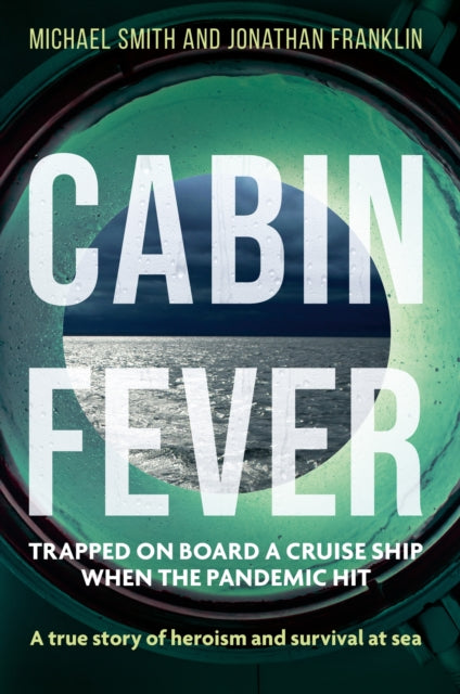 Cabin Fever, Trapped on board a cruise ship when the pandemic hit. A true story of heroism and survival at sea 9781913068738 Michael Smith