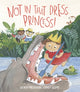 Book cover of: Not in That Dress, Princess!. By: Wendy Meddour