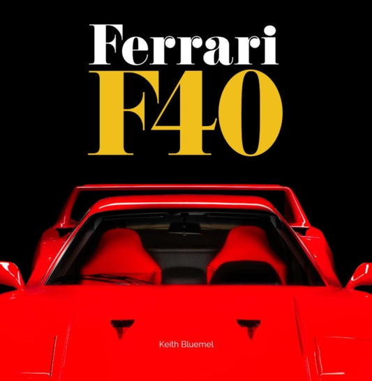 Ferrari F40, A comprehensive look at one of Ferrari's greatest and most revered cars - the F40 9781913089429 Keith Bluemel