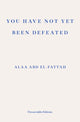You Have Not Yet Been Defeated, Selected Writings 2011-2021 9781913097745 Alaa Abd El-Fattah