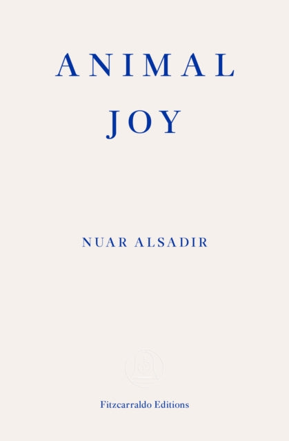 Animal Joy, A Book of Laughter and Resuscitation 9781913097950 Nuar Alsadir