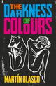 DARKNESS OF COLOURS 9781913109332 Martin Blasco; Claire Storey