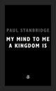 Book cover of: My Mind To Me A Kingdom Is. By: Paul Stanbridge
