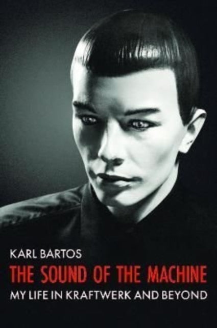 Book cover of: Sound of the Machine. By: Karl Bartos