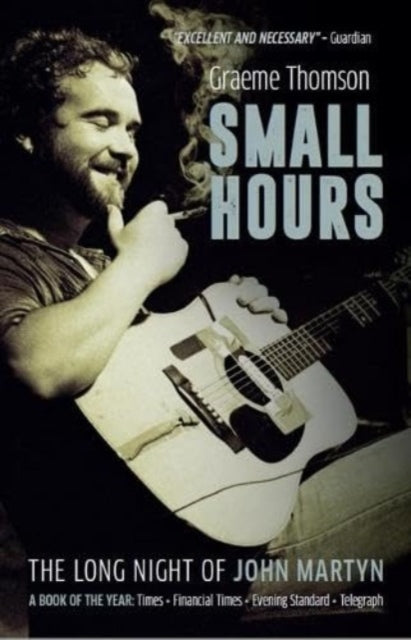Small Hours, The Long Night of John Martyn 9781913172657 Graeme Thomson