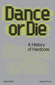 Dance Or Die, A History of Hardcore 9781913231859 Holly Dicker