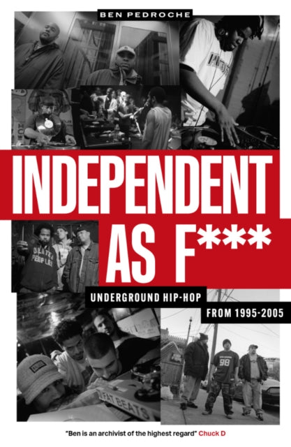 Independent as F***, Underground Hip Hop from 1995-2005 9781913231873 Ben Pedroche
