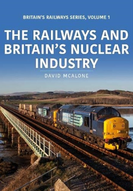 Book cover of: Railways and Britain’s Nuclear Industry. By: David McAlone