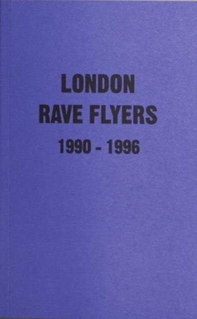 London Rave Flyers 1990-1996 9781913316068 Matt Acornley