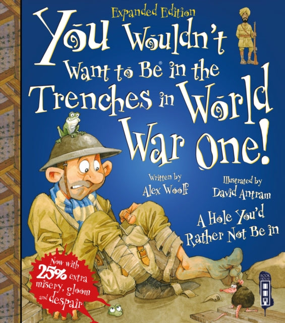 Book cover of: You Wouldn't Want To Be In The Trenches In World War One!. By: Alex Woolf