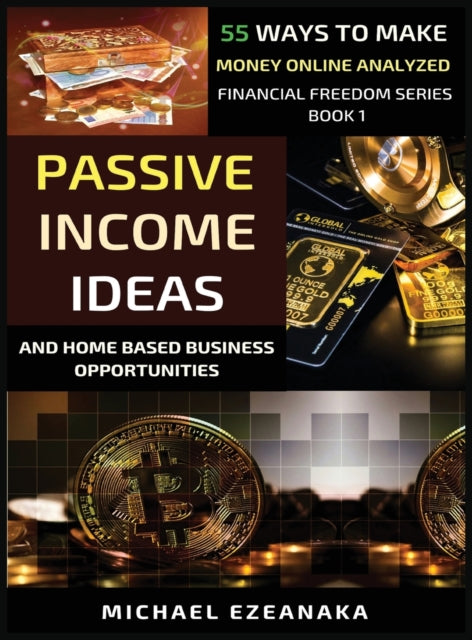 Book cover of: Passive Income Ideas And Home-Based Business Opportunities. By: Michael Ezeanaka
