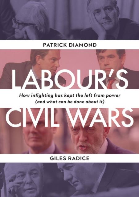 Book cover of: Labour`s Civil Wars - How Infighting Keeps the Left from Power (and What Can Be Done about It). By: Patrick Diamond