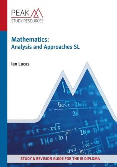 Book cover of: Mathematics: Analysis and Approaches SL. By: Ian Lucas