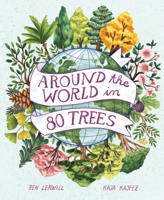 Book cover of: Around the World in 80 Trees. By: Ben Lerwill