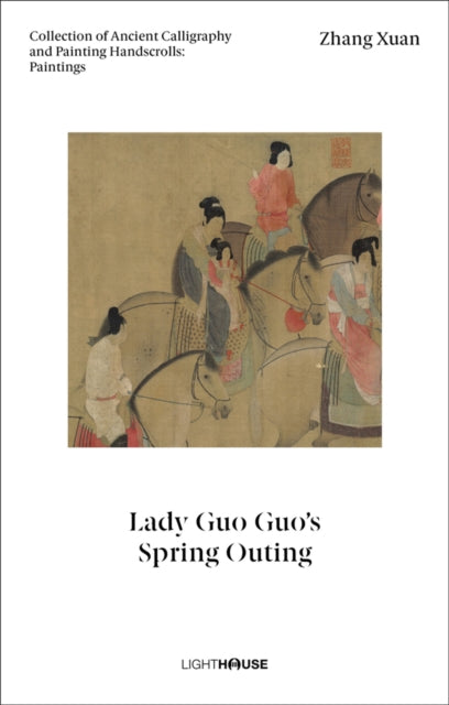 Book cover of: Zhang Xuan: Lady Guo Guo’s Spring Outing. By: Kexin WONG