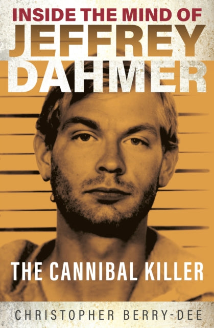 Book cover of: Inside the Mind of Jeffrey Dahmer. By: Christopher Berry-Dee