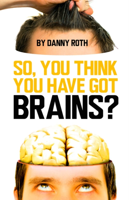 Book cover of: So You Think You've Got Brains?. By: Danny Roth