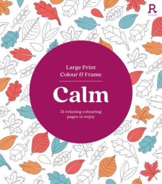Large Print Colour & Frame - Calm, 31 Relaxing Colouring Pages to Enjoy 9781913602376 Richardson Puzzles and Games