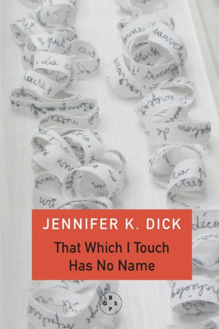 Book cover of: That Which I Touch Has No Name. By: Jennifer K. Dick