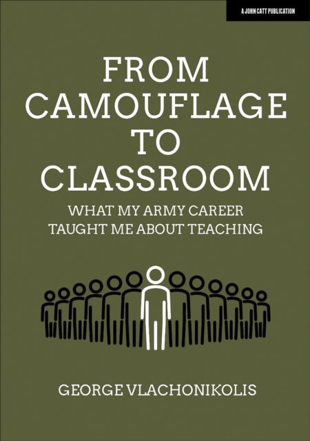 Book cover of: From Camouflage to Classroom: What my Army career taught me about teaching. By: George Vlachonikolis