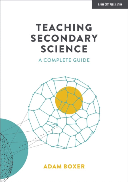 Book cover of: Teaching Secondary Science: A Complete Guide. By: Adam Boxer