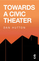 Book cover of: Towards a Civic Theatre. By: Dan Hutton